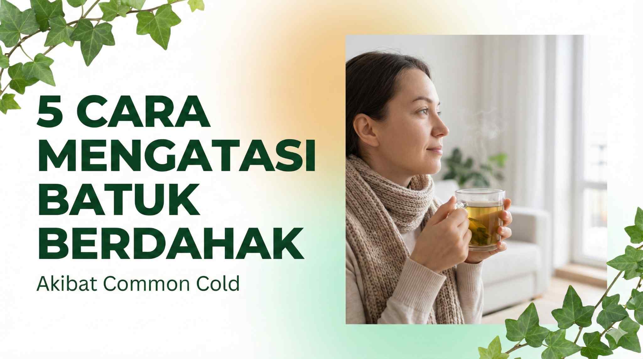 Mengatasi Batuk Berdahak Akibat Common Cold dengan Tepat